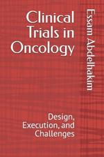 Clinical Trials in Oncology: Design, Execution, and Challenges