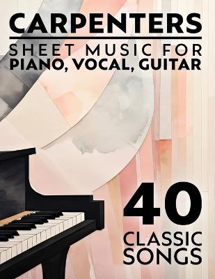 Carpenters Sheet Music: 40 Classic Songs for Piano, Vocal, Guitar - Potan T - cover