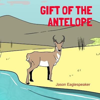 The Gift of the Antelope - Jason Eaglespeaker - cover