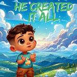 He Created It All: A Rhythmic Celebration of God's Wonderful Creation