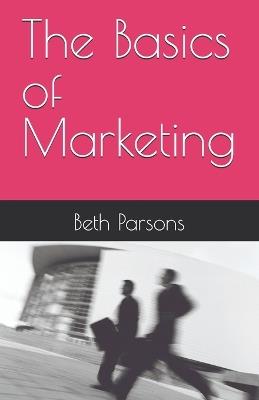 The Basics of Marketing - Beth Parsons - cover