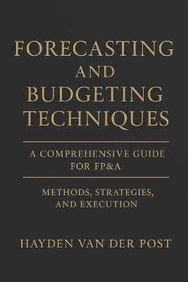 Forecasting and Budgeting Techniques: A Comprehensive Guide for FP&A - Reactive Publishing,Hayden Van Der Post - cover
