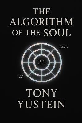 The Algorithm of the Soul: Decoding Destiny in a Digital Age - Tony Yustein - cover