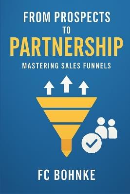 From Prospects to Partnerships - Mastering Sales Funnels - Fc Bohnke - cover