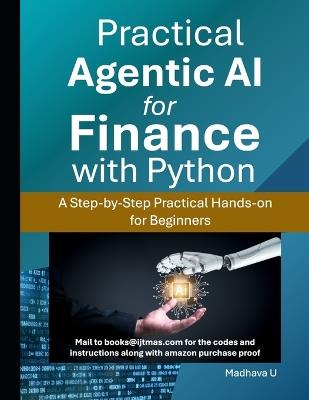 Practical Agentic AI for Finance with Python: A Step-by-Step Practical Hands-on for Beginners - Madhava U - cover