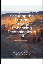 Securing the Future: Privacy Enhancing Technologies in IoT