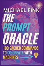 The Prompt Oracle: 108 Sacred Commands to Co-Create With Machines