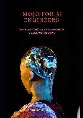 Mojo for AI engineers: Accelerating large language model workflows - Dennis Mullis - cover