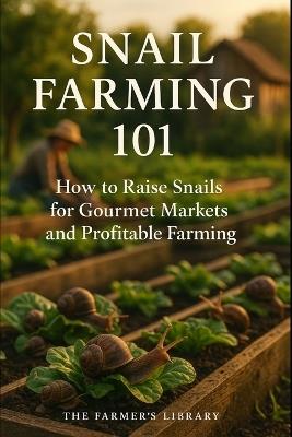 Snail Farming 101: A Beginner's Guide to Escargot Profits - Farmer's Library - cover