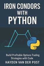 Iron Condors with Python: Build Profitable Options Trading Strategies with Code