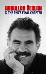 Abdullah Öcalan and the PKK's Final Chapter