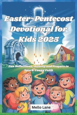 Easter-Pentecost Devotional for Kids 2025: Fun Reflections, Activity and Prayers to Spark Young Faith - Mello Lane - cover