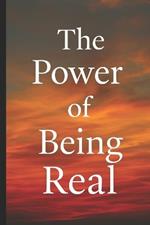 The Power of Being Real: Why the World Fears Authenticity and How It Sets You Free