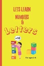 Let's Learn Numbers and Letters: For Ages 1-6: A Fun First Step in Early Education. Perfect for Toddlers and Preschoolers to Explore Numbers and Letters.