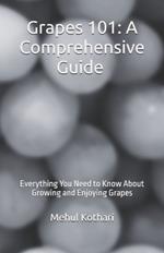 Grapes 101: A Comprehensive Guide (5.5*8.5 INCH PRINT): Everything You Need to Know About Growing and Enjoying Grapes