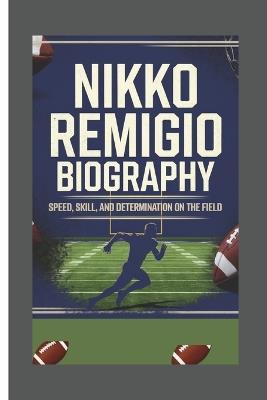 Nikko Remigio: Speed, Skill, and Determination on the Field - Sean Bevan - cover
