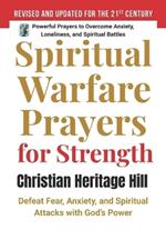 Spiritual Warfare Prayers for Strength: Defeat Fear, Anxiety, and Spiritual Attacks with God's Power