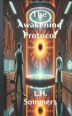 The Awakening Protocol - L H Sommers - cover