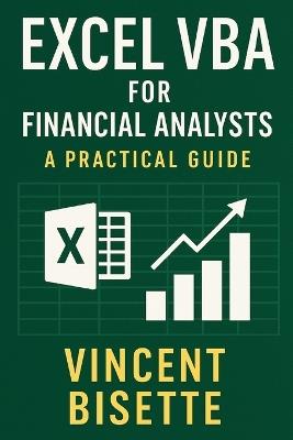 Excel VBA for Financial Analysts: A Practical Guide: Automate, analyze, and accelerate your workflow with the power of Excel VBA - Hayden Van Der Post,Johann Strauss,Reactive Publishing - cover