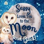 Sassy Loves You to the Moon and Back: A Beautiful Story of Love That Stretches as Far as the Stars