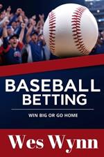 Baseball Betting: Win Big or Go Home