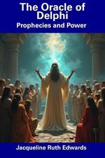 The Oracle of Delphi: Prophecies and Power