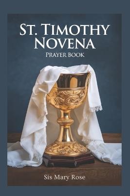 Novena to St. Timothy: "Embracing the Virtues of Humility, Loyalty, and Devotion with St. Timothy" - Mary Rose - cover
