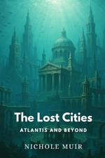 The Lost Cities: Atlantis and Beyond