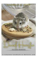 Dwarf Hamster Care Guide: A complete handbook to behavior and well being for your tiny companion