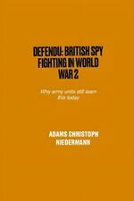 Defendu: British Spy Fighting in World War 2: Why army units still learn this today