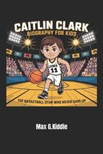 Caitlin Clark Biography for Kids: : The Basketball Star Who Never Gave Up