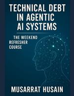 Technical Debt in Agentic AI Systems: The Weekend Refresher Course