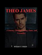 Theo James: A Journey Through Acting, Fame, and Versatility