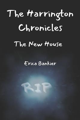 The Harrington Chronicles: The New House - Erica Bankier - cover