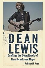 Dean Lewis Biography: Crafting the Soundtrack of Heartbreak and Hope