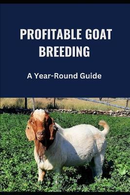 Profitable Goat Breeding: A Year-Round Guide - Farmer's Library - cover