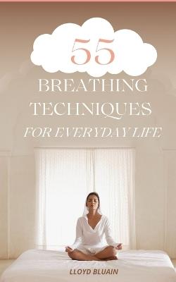 55 Breathing Techniques for Everyday Life - Lloyd Bluain - cover