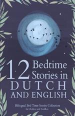 12 Dutch Bedtime Stories for Kids: Short Story Books in Dutch and English Ages 3+ Bilingual Bed Time Stories Collection for Children and Toddlers
