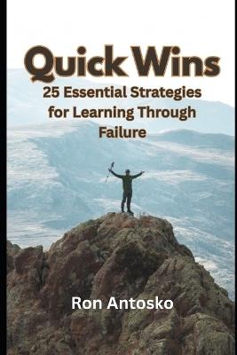 Quick Wins: 25 Essential Strategies for Learning Through Failure - Ron Antosko - cover