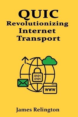 Quic: Revolutionizing Internet Transport - James Relington - cover