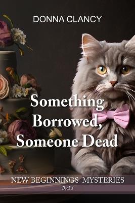 Something Borrowed, Someone Dead: Book #1 - Donna Clancy - cover