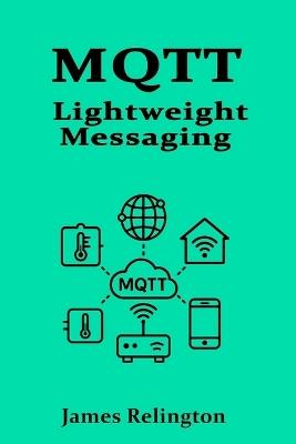 Mqtt: Lightweight Messaging for the Internet of Things - James Relington - cover