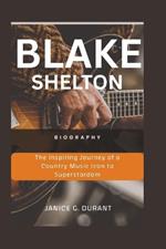 Blake Shelton Biography: The Inspiring Journey of a Country Music Icon to Superstardom