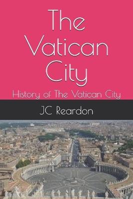 The Vatican City: History of The Vatican City - Jc Reardon - cover
