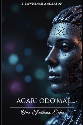 Acari Odo'Mae: Our Fathers Echo - E Lawrence Anderson - cover