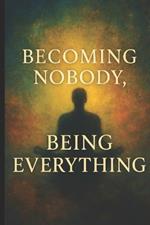 Becoming Nobody, Being Everything: A Journey Through Suffering, Awakening, and Divine Love with the Teachings of Ram Dass