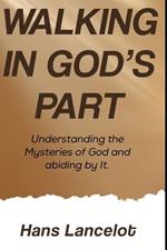 Walking In God's Part: Understanding the Mysteries of God and Abiding by It