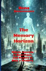 The Memory Horizon: Where Identity Is Rewritten, and Reality Is Only a Memory