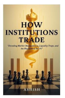 How Institutions Trade - Ashish Kumar - cover