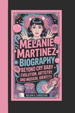 Melanie Martinez Biography: Beyond Cry Baby - Evolution, Artistry, and Musical Identity